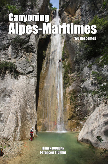 Canyoning : Alpes Maritimes. 170 descentes